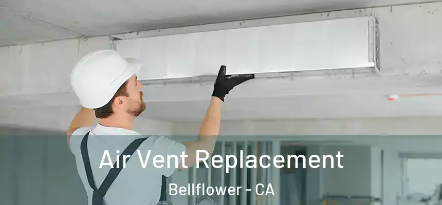Air Vent Replacement Bellflower - CA
