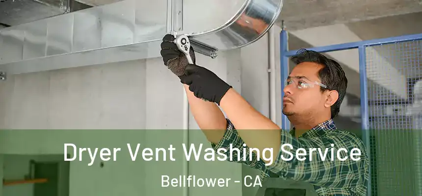 Dryer Vent Washing Service Bellflower - CA