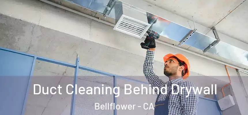 Duct Cleaning Behind Drywall Bellflower - CA