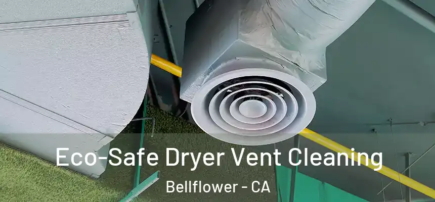  Eco-Safe Dryer Vent Cleaning Bellflower - CA