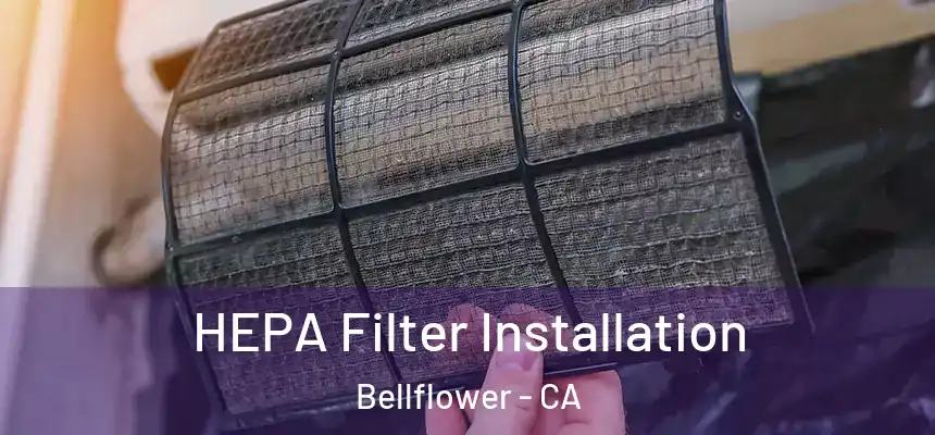  HEPA Filter Installation Bellflower - CA