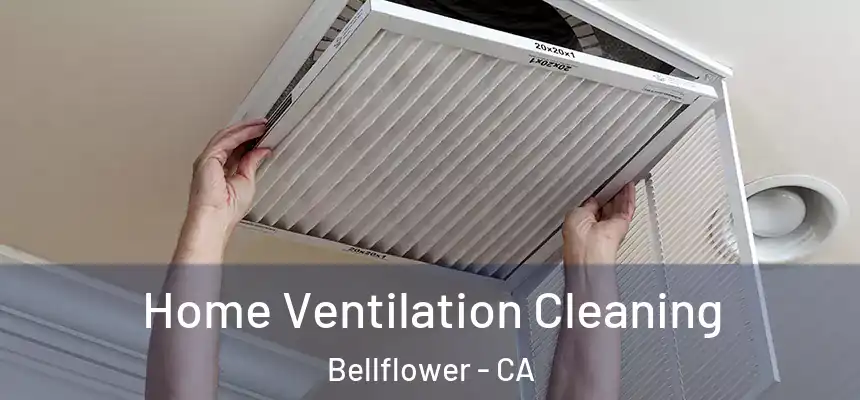 Home Ventilation Cleaning Bellflower - CA