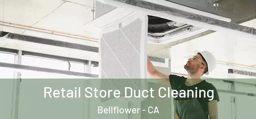 Retail Store Duct Cleaning Bellflower - CA