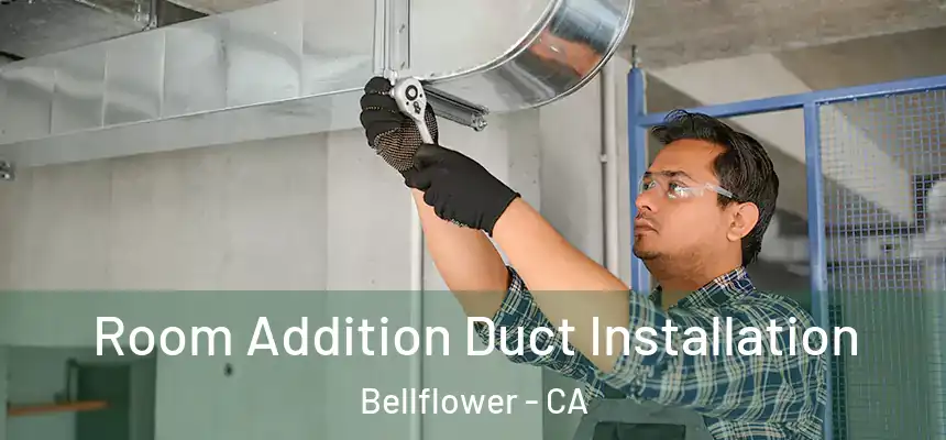  Room Addition Duct Installation Bellflower - CA