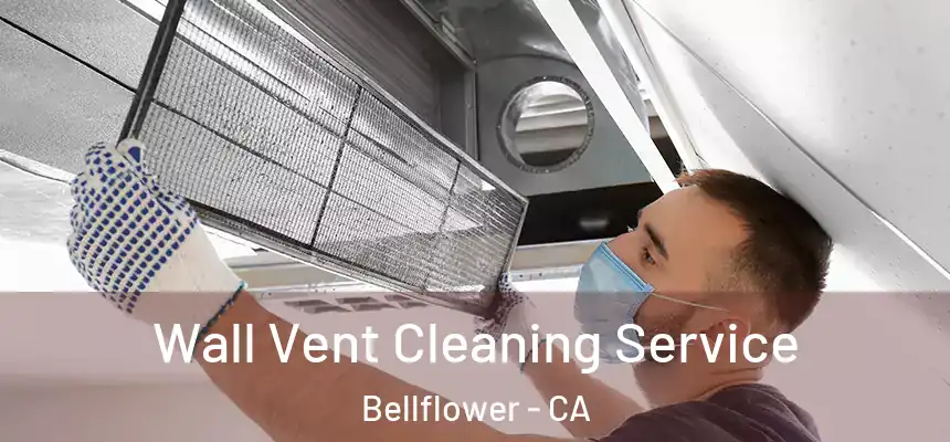 Wall Vent Cleaning Service Bellflower - CA